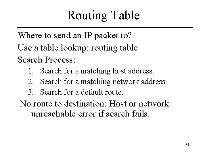Routing Table Where to send an IP packet to? Use a table lookup: routing