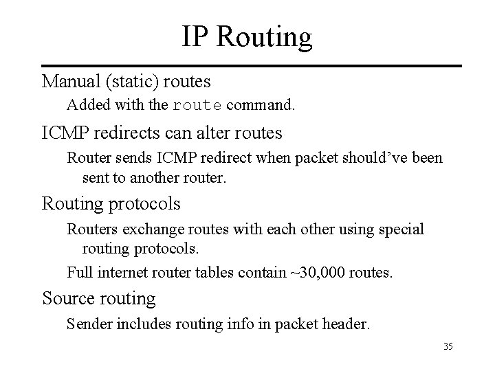 IP Routing Manual (static) routes Added with the route command. ICMP redirects can alter