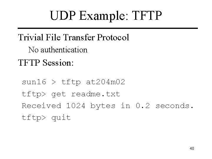 UDP Example: TFTP Trivial File Transfer Protocol No authentication TFTP Session: sun 16 >