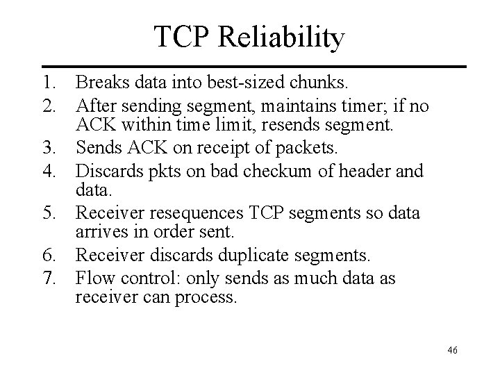 TCP Reliability 1. Breaks data into best-sized chunks. 2. After sending segment, maintains timer;