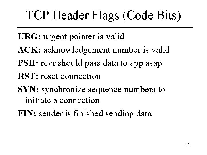 TCP Header Flags (Code Bits) URG: urgent pointer is valid ACK: acknowledgement number is