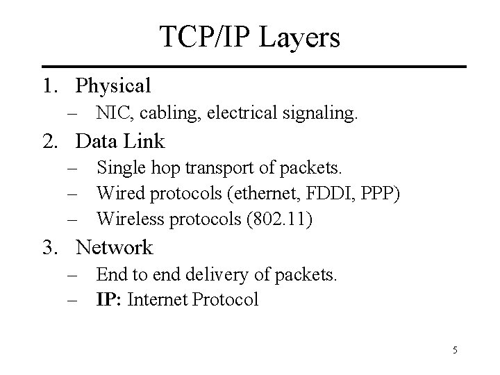 TCP/IP Layers 1. Physical – NIC, cabling, electrical signaling. 2. Data Link – Single