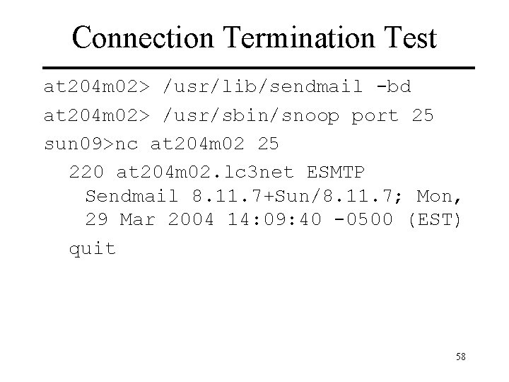 Connection Termination Test at 204 m 02> /usr/lib/sendmail -bd at 204 m 02> /usr/sbin/snoop