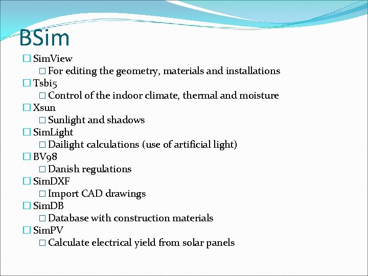 BSim � Sim. View � For editing the geometry, materials and installations � Tsbi