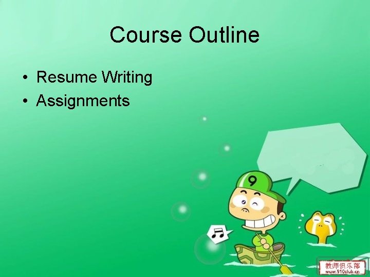Course Outline • Resume Writing • Assignments 
