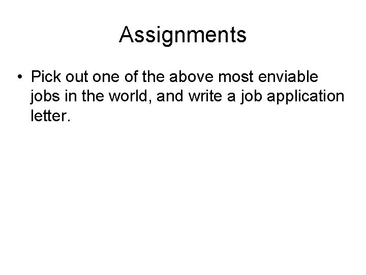 Assignments • Pick out one of the above most enviable jobs in the world,