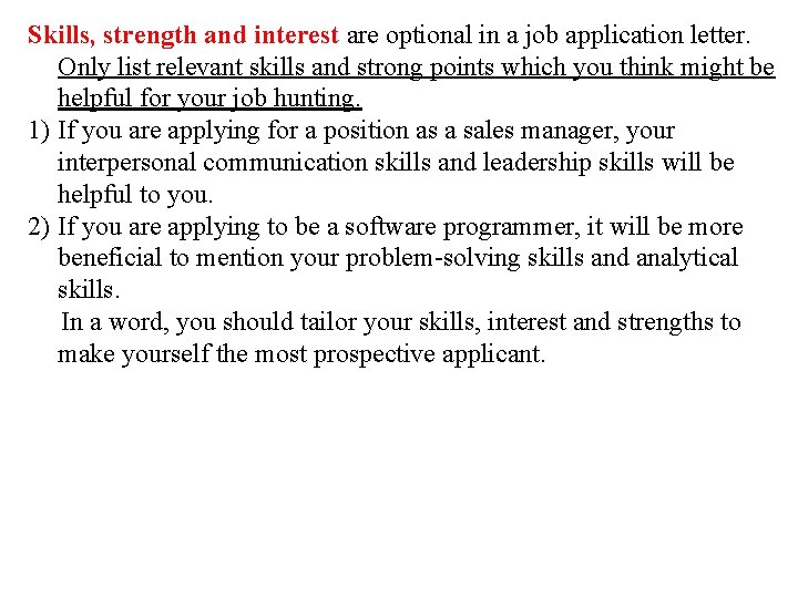 Skills, strength and interest are optional in a job application letter. Only list relevant