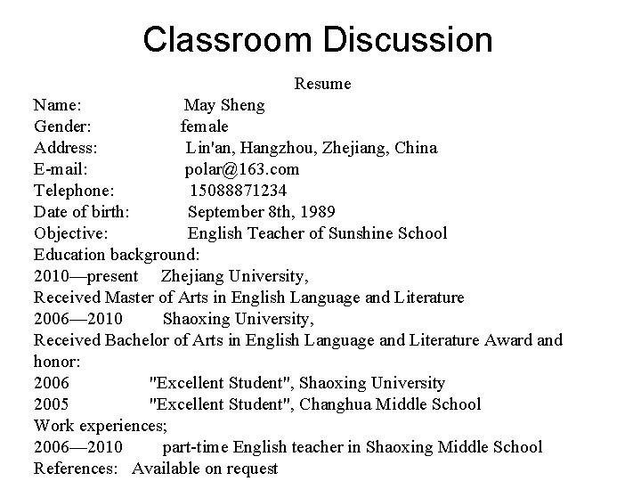 Classroom Discussion Resume Name: May Sheng Gender: female Address: Lin'an, Hangzhou, Zhejiang, China E-mail: