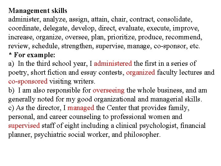 Management skills administer, analyze, assign, attain, chair, contract, consolidate, coordinate, delegate, develop, direct, evaluate,