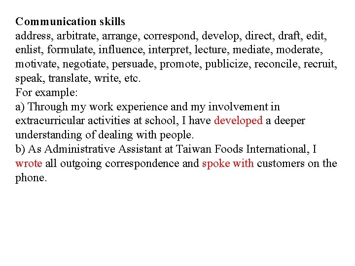 Communication skills address, arbitrate, arrange, correspond, develop, direct, draft, edit, enlist, formulate, influence, interpret,