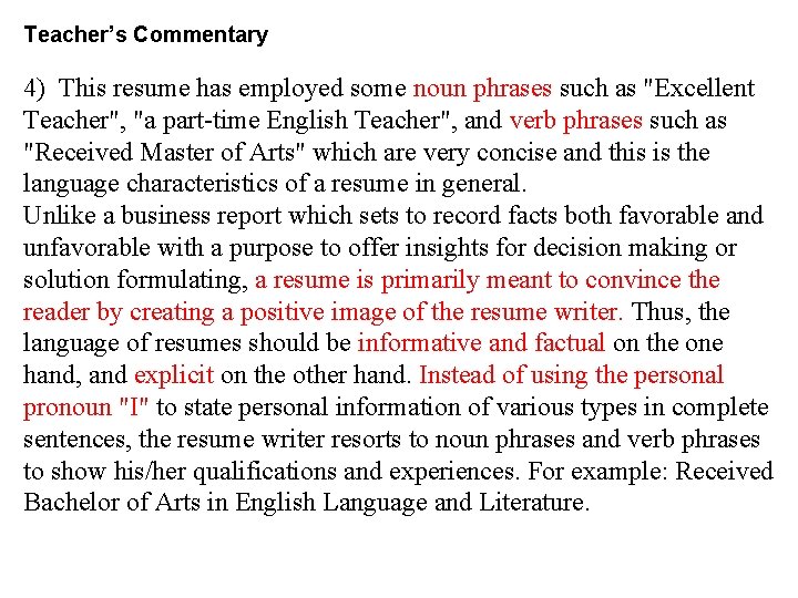 Teacher’s Commentary 4) This resume has employed some noun phrases such as "Excellent Teacher",