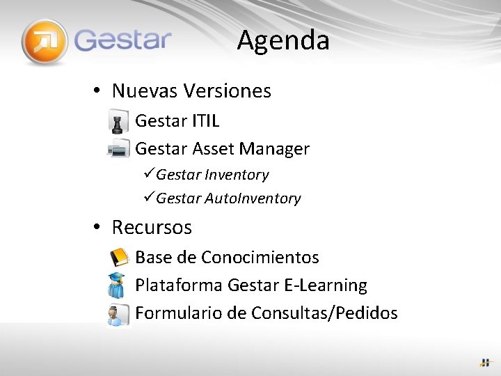 Agenda • Nuevas Versiones Gestar ITIL Gestar Asset Manager üGestar Inventory üGestar Auto. Inventory