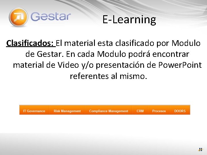 E-Learning Clasificados: El material esta clasificado por Modulo de Gestar. En cada Modulo podrá