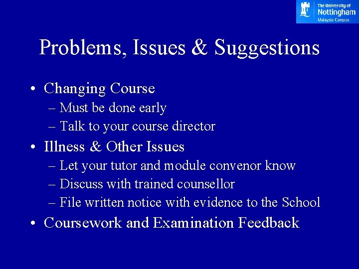 Problems, Issues & Suggestions • Changing Course – Must be done early – Talk