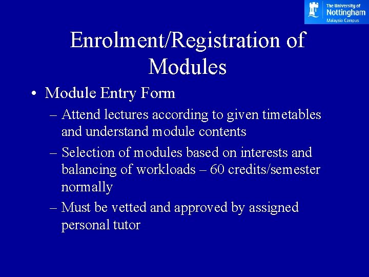 Enrolment/Registration of Modules • Module Entry Form – Attend lectures according to given timetables