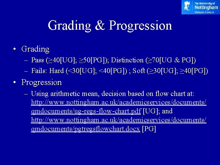 Grading & Progression • Grading – Pass (≥ 40[UG]; ≥ 50[PG]); Distinction (≥ 70[UG