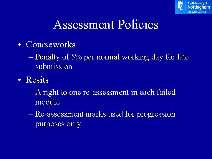 Assessment Policies • Courseworks – Penalty of 5% per normal working day for late