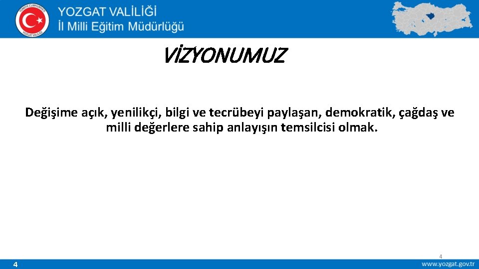 VİZYONUMUZ Değişime açık, yenilikçi, bilgi ve tecrübeyi paylaşan, demokratik, çağdaş ve milli değerlere sahip