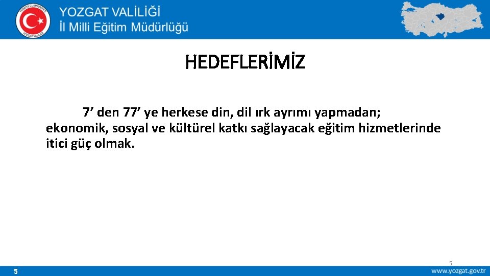 HEDEFLERİMİZ 7’ den 77’ ye herkese din, dil ırk ayrımı yapmadan; ekonomik, sosyal ve