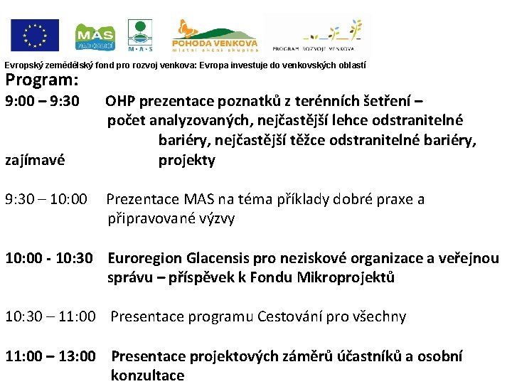 Evropský zemědělský fond pro rozvoj venkova: Evropa investuje do venkovských oblastí Program: 9: 00