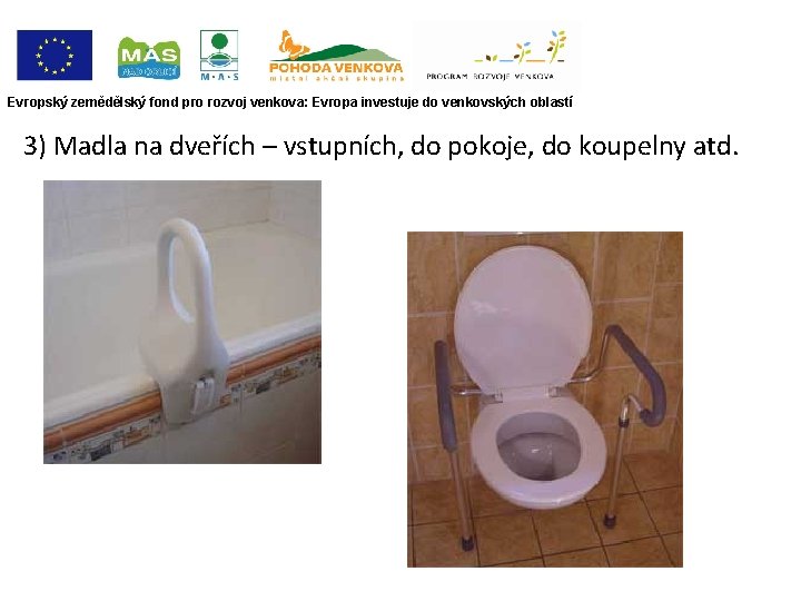 Evropský zemědělský fond pro rozvoj venkova: Evropa investuje do venkovských oblastí 3) Madla na
