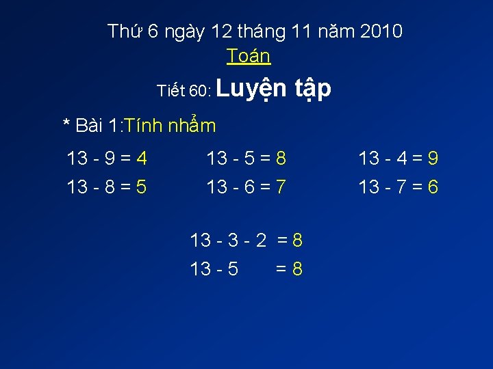 Thứ 6 ngày 12 tháng 11 năm 2010 Toán Tiết 60: Luyện tập * Thứ 6 ngày 12 tháng 11 năm 2010 Toán Tiết 60: Luyện tập *