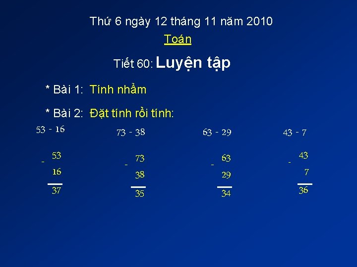 Thứ 6 ngày 12 tháng 11 năm 2010 Toán Tiết 60: Luyện tập * Thứ 6 ngày 12 tháng 11 năm 2010 Toán Tiết 60: Luyện tập *