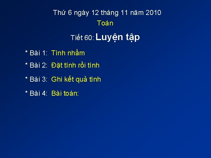 Thứ 6 ngày 12 tháng 11 năm 2010 Toán Tiết 60: Luyện * Bài