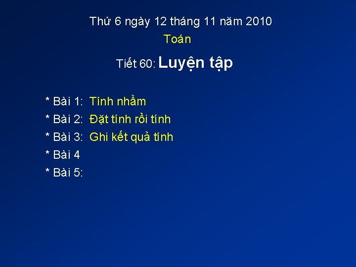 Thứ 6 ngày 12 tháng 11 năm 2010 Toán Tiết 60: Luyện * Bài