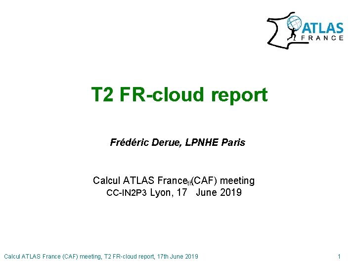 T 2 FR-cloud report Frédéric Derue, LPNHE Paris Calcul ATLAS Franceth(CAF) meeting CC-IN 2