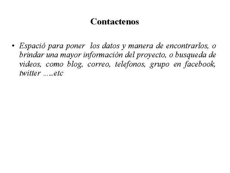 Contactenos • Espació para poner los datos y manera de encontrarlos, o brindar una