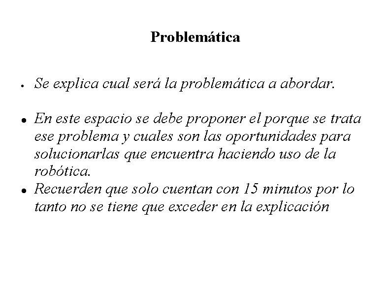 Problemática Se explica cual será la problemática a abordar. En este espacio se debe