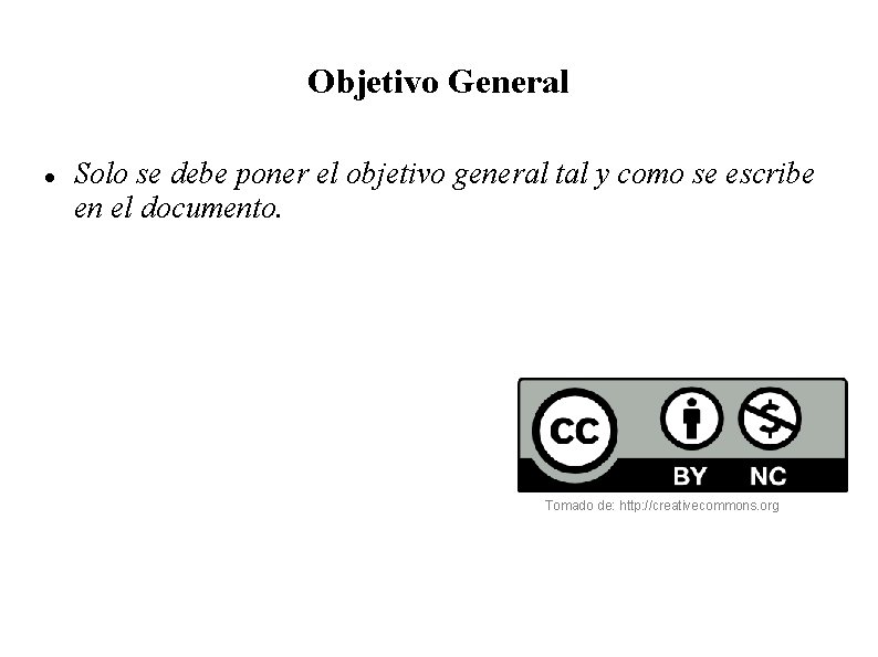 Objetivo General Solo se debe poner el objetivo general tal y como se escribe