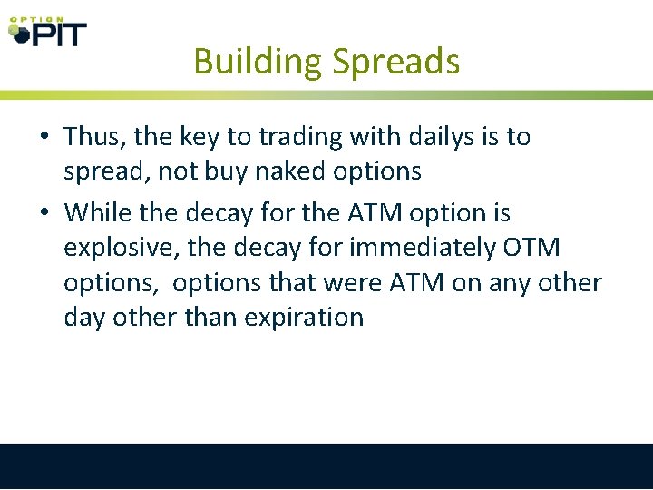 Building Spreads • Thus, the key to trading with dailys is to spread, not