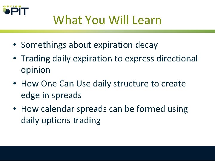 What You Will Learn • Somethings about expiration decay • Trading daily expiration to