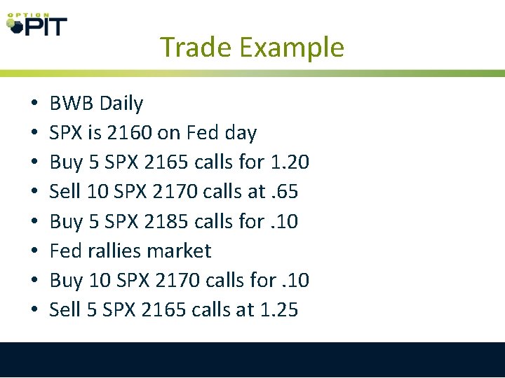Trade Example • • BWB Daily SPX is 2160 on Fed day Buy 5
