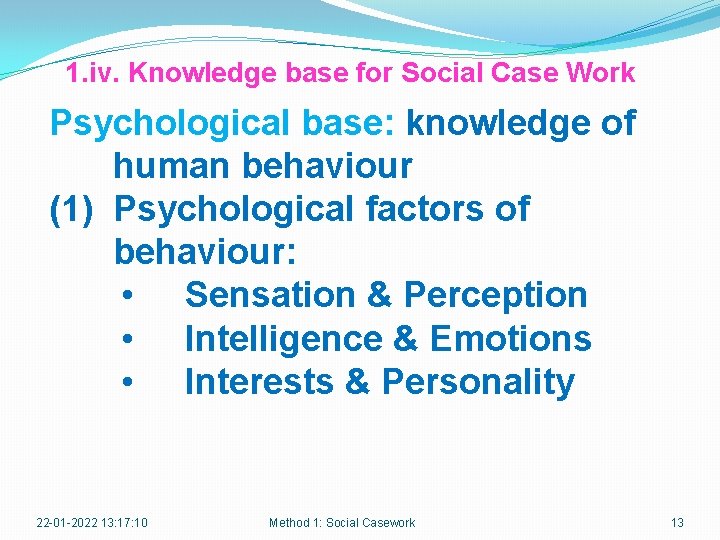 1. iv. Knowledge base for Social Case Work Psychological base: knowledge of human behaviour
