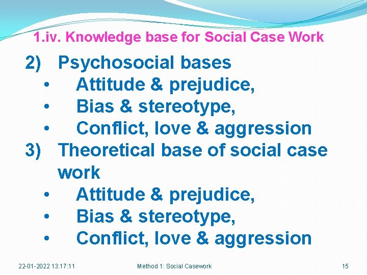 1. iv. Knowledge base for Social Case Work 2) Psychosocial bases • Attitude &