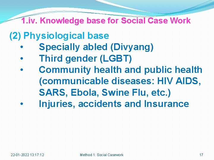 1. iv. Knowledge base for Social Case Work (2) Physiological base • Specially abled