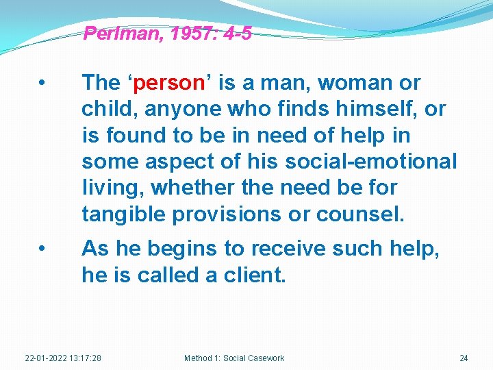 Perlman, 1957: 4 -5 • The ‘person’ is a man, woman or child, anyone