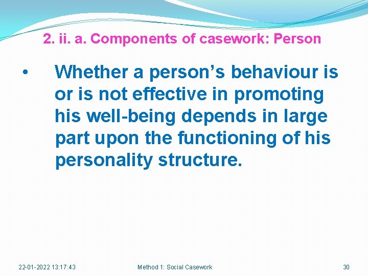 2. ii. a. Components of casework: Person • Whether a person’s behaviour is or