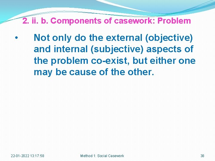 2. ii. b. Components of casework: Problem • Not only do the external (objective)