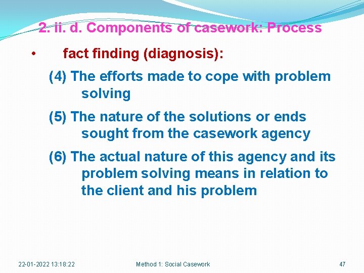 2. ii. d. Components of casework: Process • fact finding (diagnosis): (4) The efforts