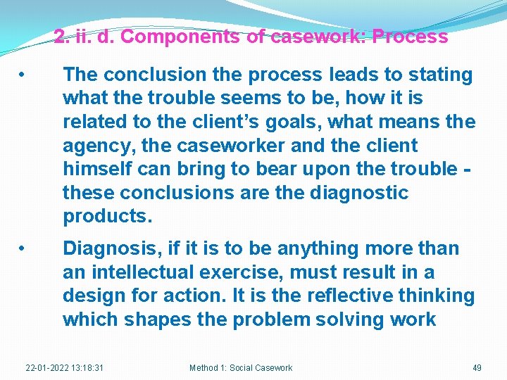 2. ii. d. Components of casework: Process • The conclusion the process leads to