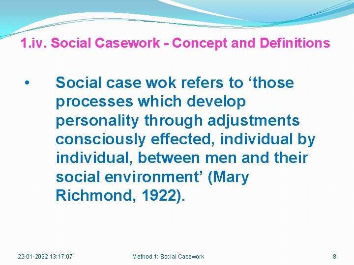 1. iv. Social Casework - Concept and Definitions • Social case wok refers to