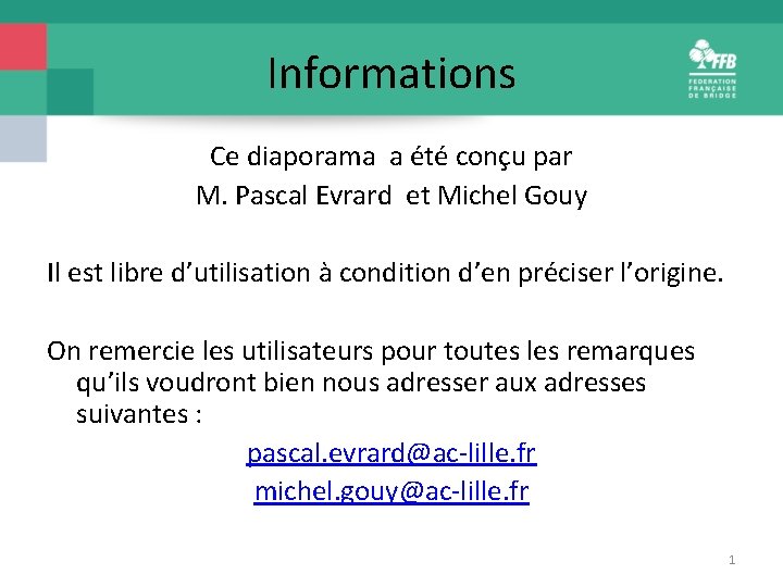 Informations Ce diaporama a été conçu par M. Pascal Evrard et Michel Gouy Il