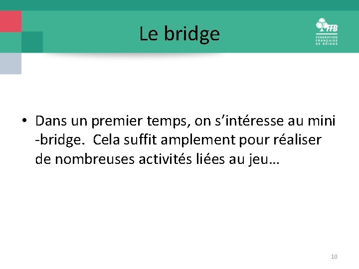 Le bridge • Dans un premier temps, on s’intéresse au mini -bridge. Cela suffit