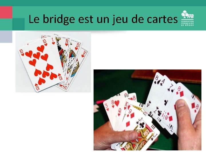 Le bridge est un jeu de cartes 6 