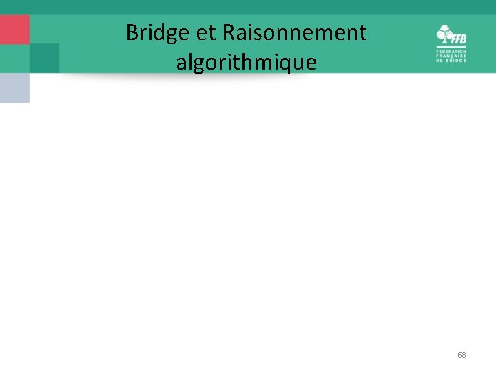 Bridge et Raisonnement algorithmique 68 