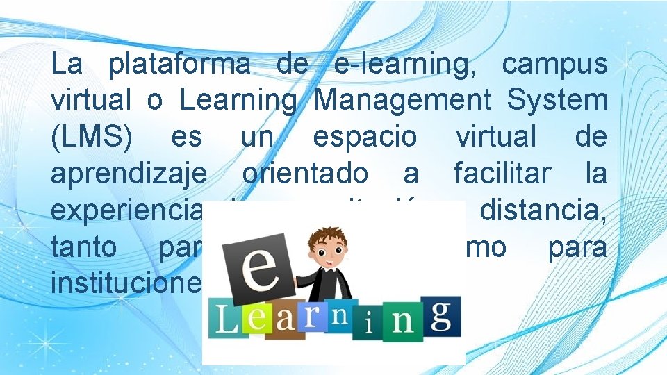 La plataforma de e-learning, campus virtual o Learning Management System (LMS) es un espacio